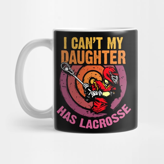 I Can't My Daughter Has Lacrosse by NatalitaJK